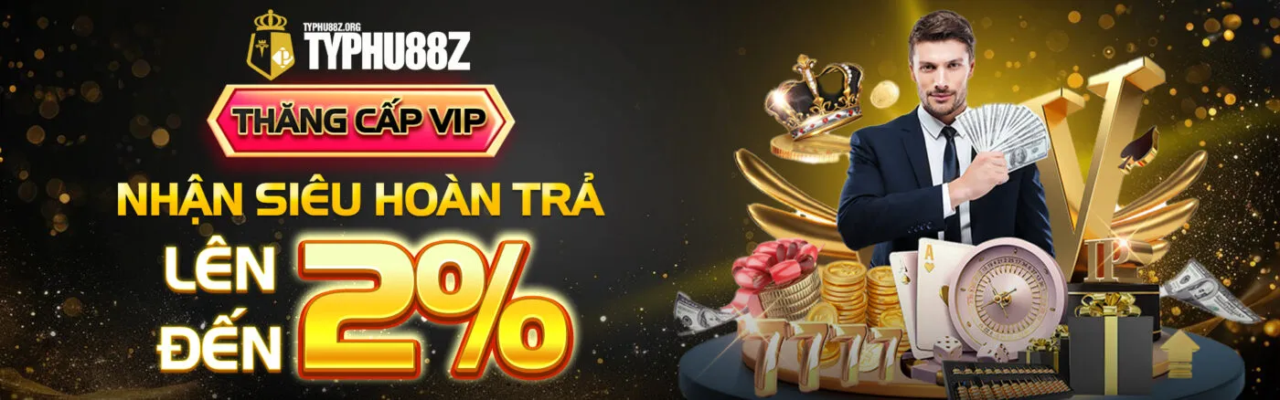 Thăng cấp vip nhận siêu hoàn trả đến 2%